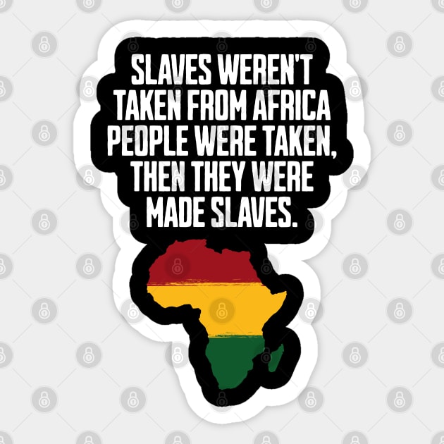 Slaves weren't taken from Africa, People were... Sticker by UrbanLifeApparel